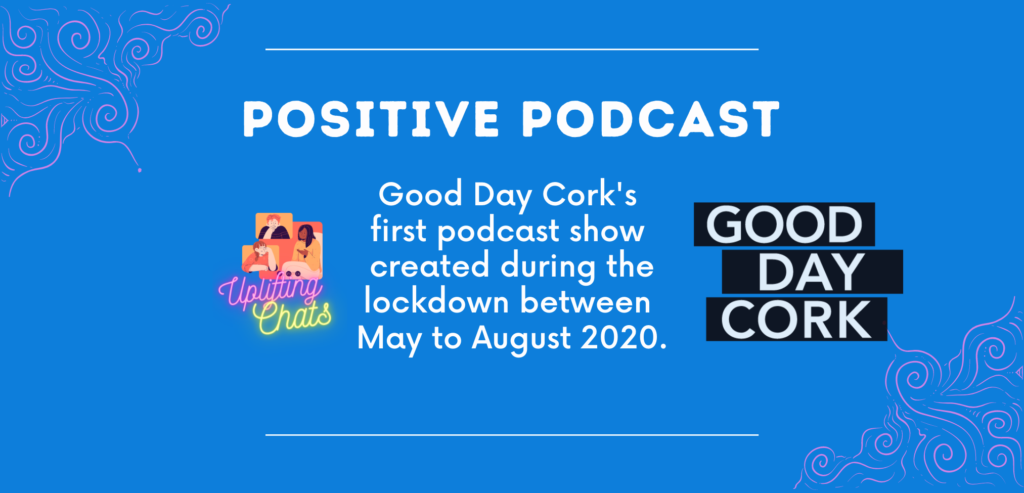 positive podcast, uplifting, listen, stories from Cork