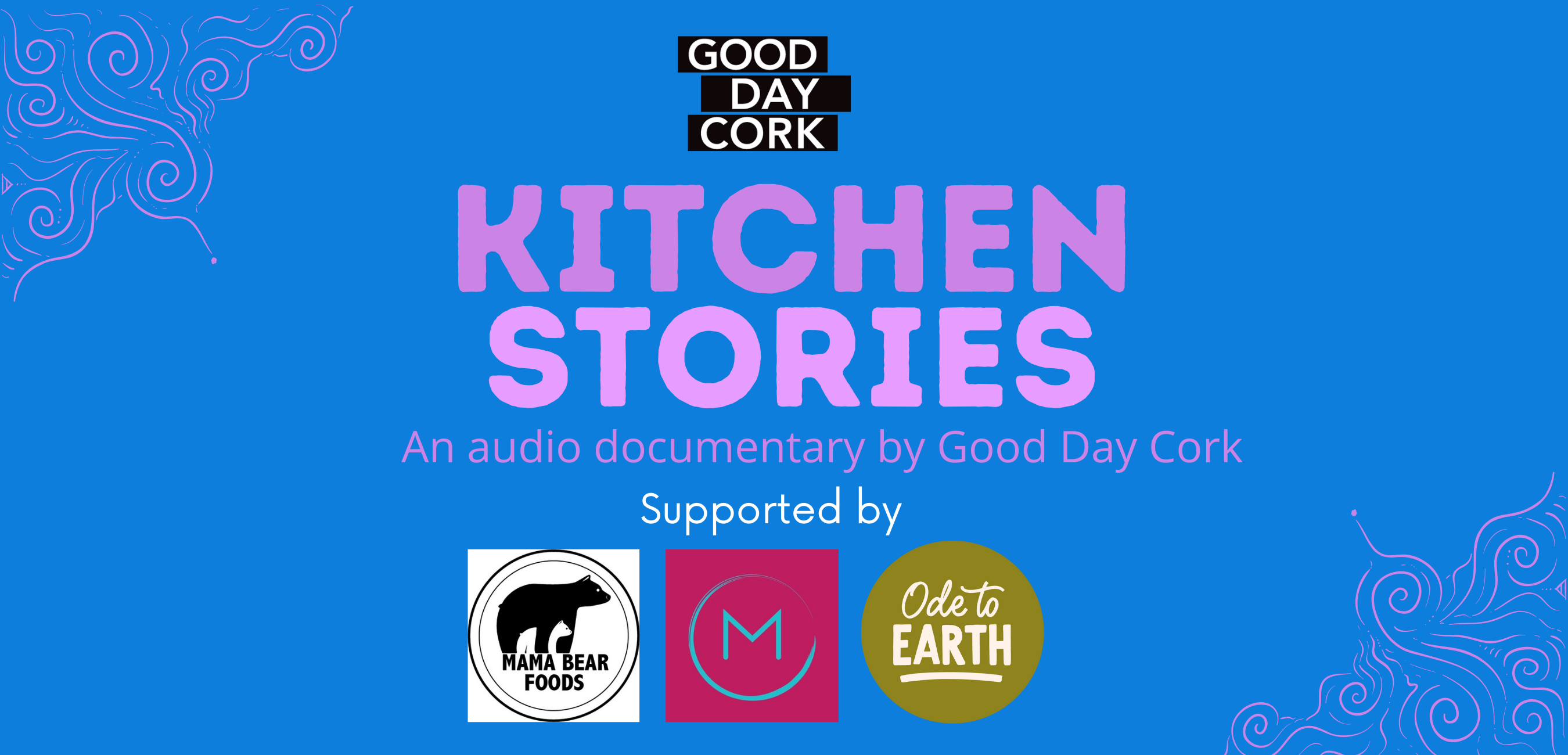 Photo with Logos of Good Day Cork MamaBear Foods Orla McAndrew Catering Ode To Earth - Text reads Kitchen Stories - An audio documentary by Good Day Cork.
