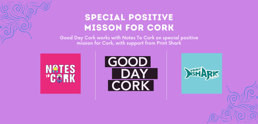Logos of companies. Text reads - Good Day Cork works with Notes To Cork on special positive mission for Cork, with support from Print Shark.