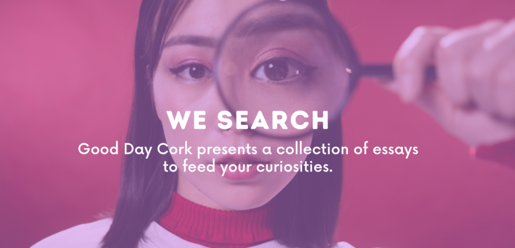 We Search Good Day Cork Research Curiosities Simple Language