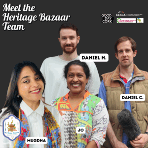 The Heritage Bazaar is a cross border team..because Mugdha, our co-producer is based in Brazil. The rest of us are based in Ireland.